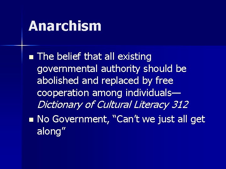 Anarchism n The belief that all existing governmental authority should be abolished and replaced Anarchism n The belief that all existing governmental authority should be abolished and replaced