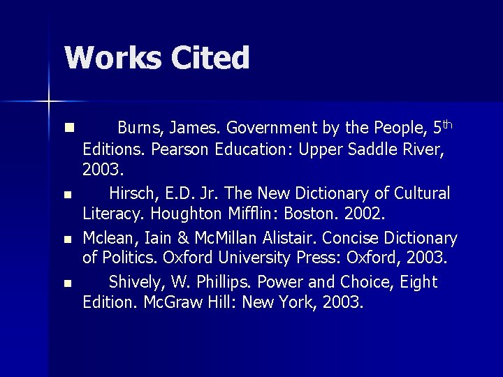 Works Cited n n Burns, James. Government by the People, 5 th Editions. Pearson Works Cited n n Burns, James. Government by the People, 5 th Editions. Pearson