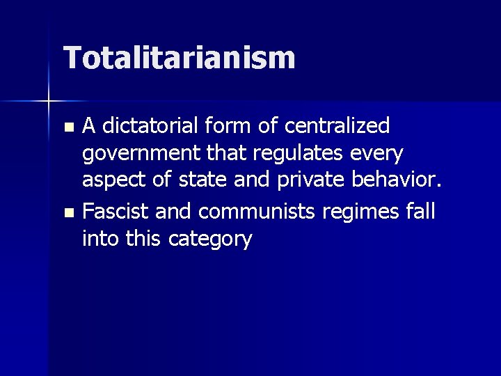 Totalitarianism A dictatorial form of centralized government that regulates every aspect of state and Totalitarianism A dictatorial form of centralized government that regulates every aspect of state and