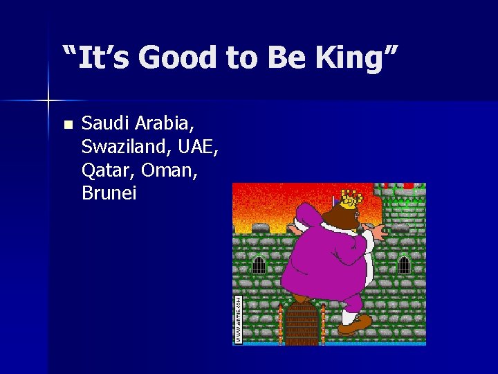 “It’s Good to Be King” n Saudi Arabia, Swaziland, UAE, Qatar, Oman, Brunei “It’s Good to Be King” n Saudi Arabia, Swaziland, UAE, Qatar, Oman, Brunei