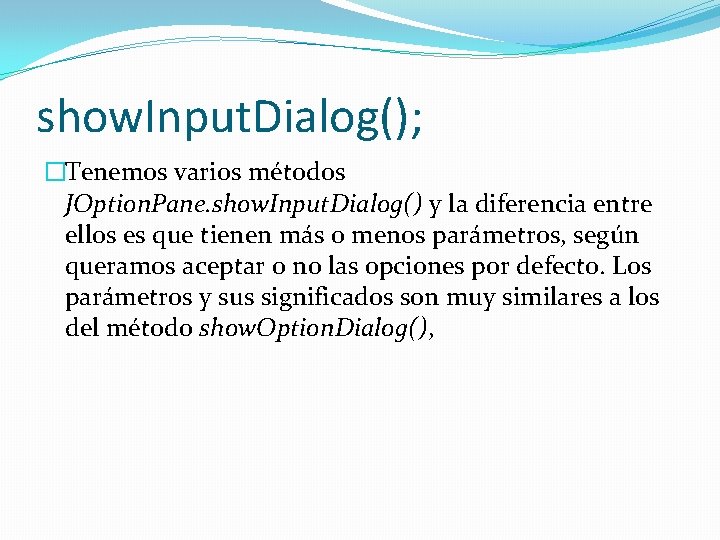 show. Input. Dialog(); �Tenemos varios métodos JOption. Pane. show. Input. Dialog() y la diferencia show. Input. Dialog(); �Tenemos varios métodos JOption. Pane. show. Input. Dialog() y la diferencia