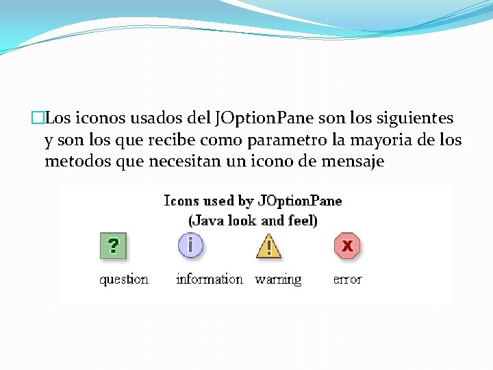 �Los iconos usados del JOption. Pane son los siguientes y son los que recibe �Los iconos usados del JOption. Pane son los siguientes y son los que recibe