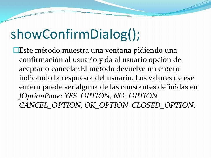 show. Confirm. Dialog(); �Este método muestra una ventana pidiendo una confirmación al usuario y