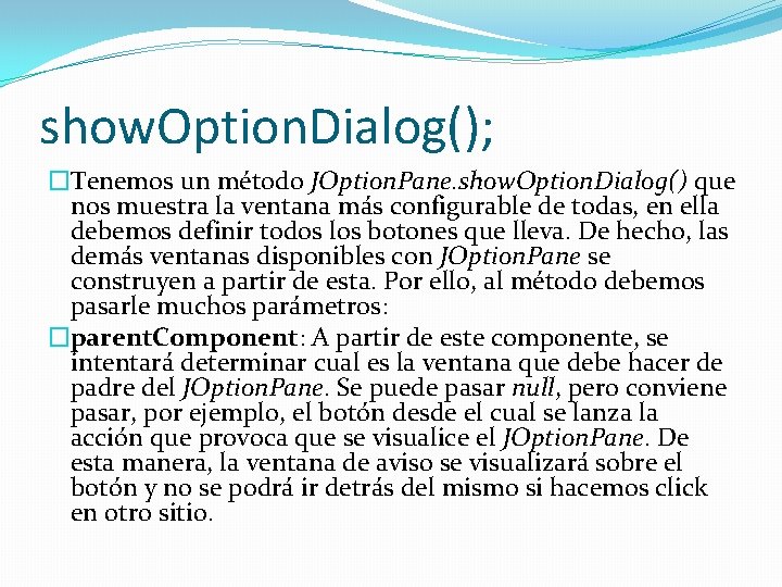 show. Option. Dialog(); �Tenemos un método JOption. Pane. show. Option. Dialog() que nos muestra