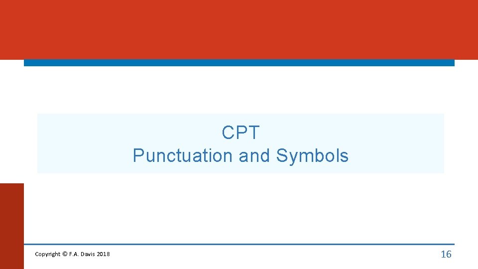 CPT Punctuation and Symbols Copyright © F. A. Davis 2018 16 