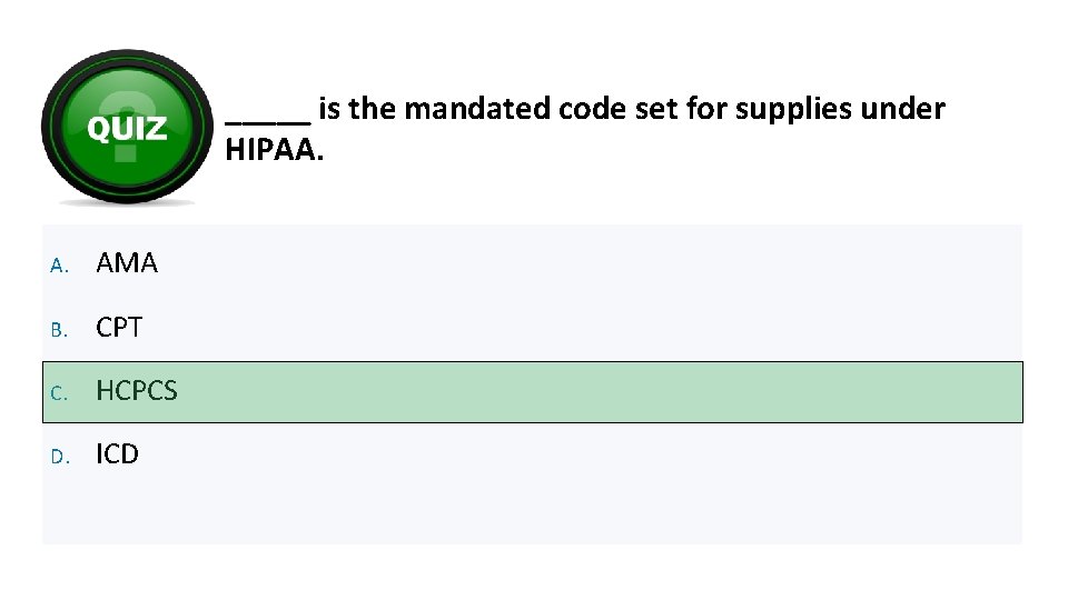 _____ is the mandated code set for supplies under HIPAA. A. AMA B. CPT