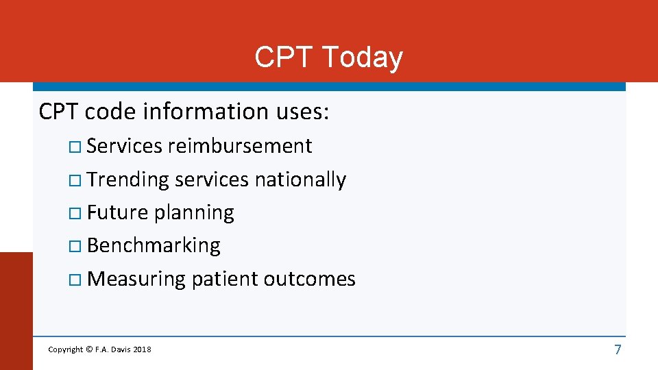 CPT Today CPT code information uses: Services reimbursement Trending services nationally Future planning Benchmarking