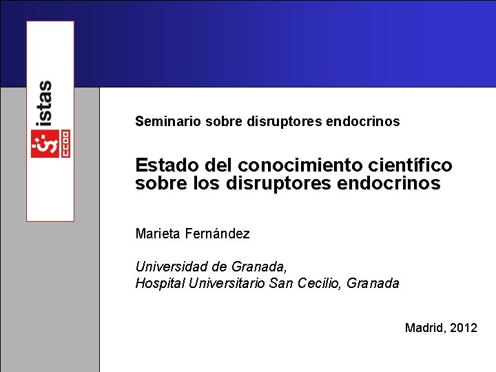 Seminario sobre disruptores endocrinos Estado del conocimiento científico sobre los disruptores endocrinos Marieta Fernández