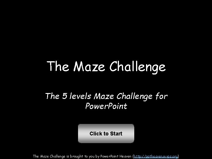 The Maze Challenge The 5 levels Maze Challenge for Power. Point Click to Start