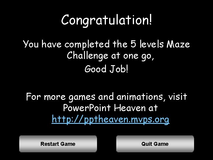 Congratulation! You have completed the 5 levels Maze Challenge at one go, Good Job!