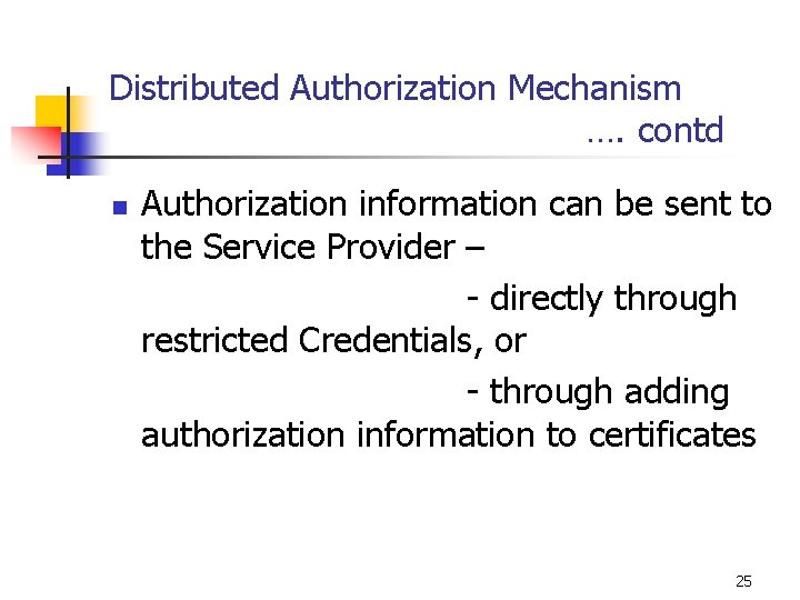 Distributed Authorization Mechanism …. contd n Authorization information can be sent to the Service