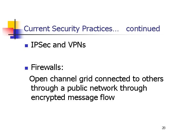 Current Security Practices… continued n n IPSec and VPNs Firewalls: Open channel grid connected