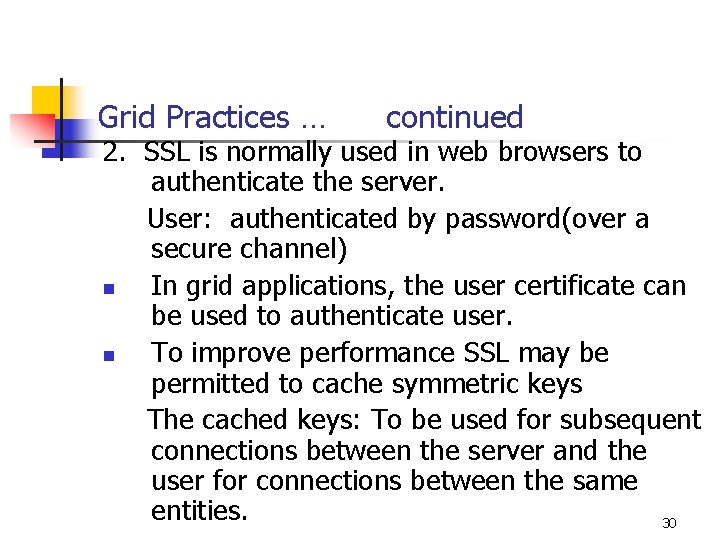 Grid Practices … continued 2. SSL is normally used in web browsers to authenticate