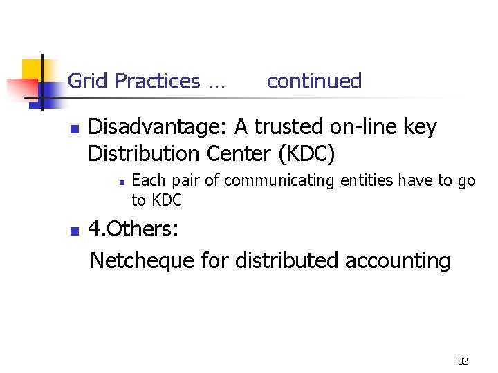 Grid Practices … n Disadvantage: A trusted on-line key Distribution Center (KDC) n n