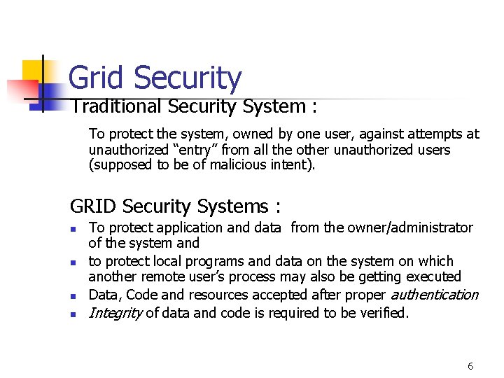 Grid Security Traditional Security System : To protect the system, owned by one user,