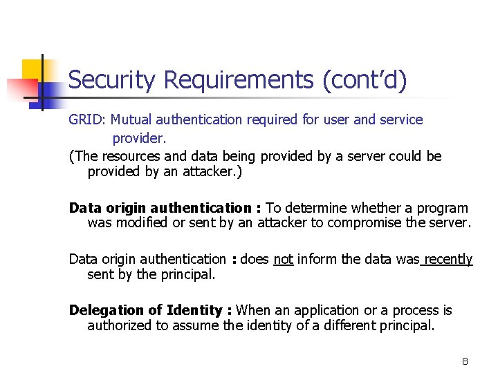 Security Requirements (cont’d) GRID: Mutual authentication required for user and service provider. (The resources