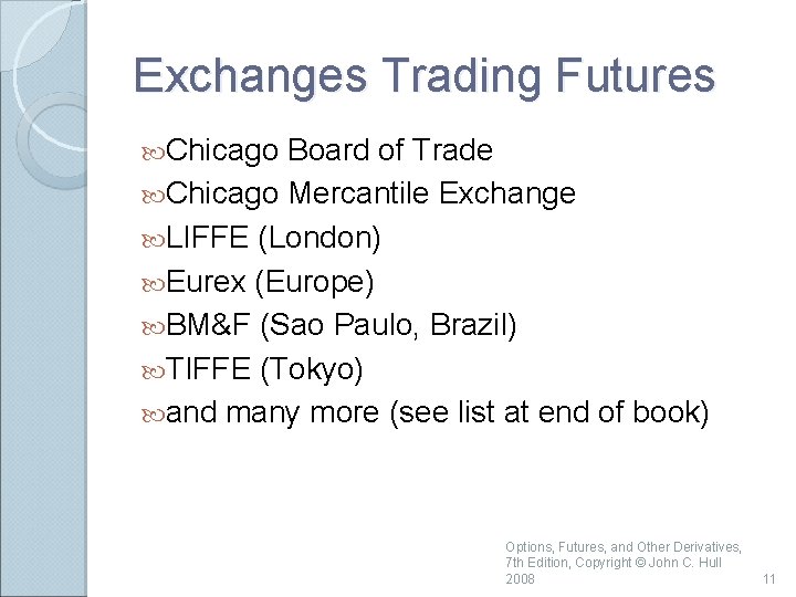 Exchanges Trading Futures Chicago Board of Trade Chicago Mercantile Exchange LIFFE (London) Eurex (Europe)