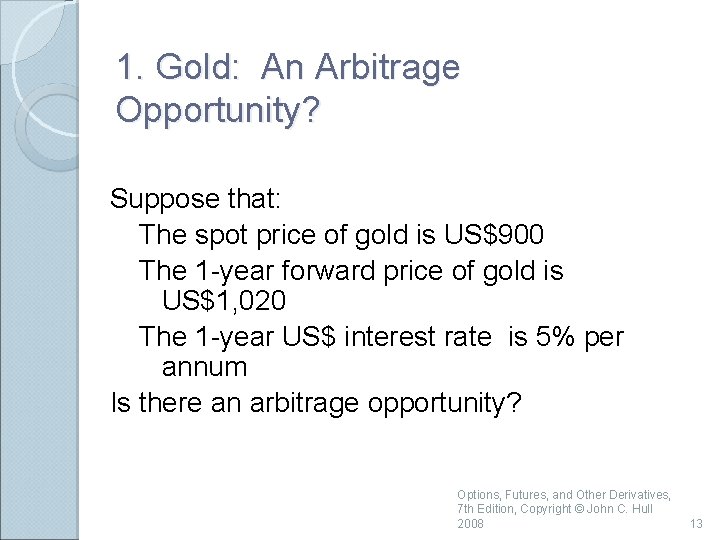 1. Gold: An Arbitrage Opportunity? Suppose that: The spot price of gold is US$900