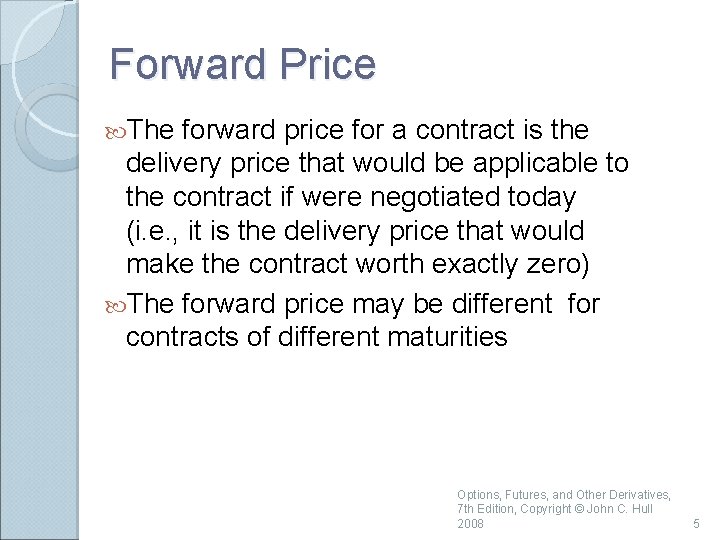 Forward Price The forward price for a contract is the delivery price that would