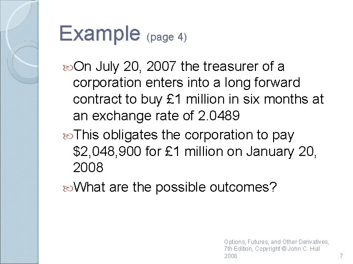 Example (page 4) On July 20, 2007 the treasurer of a corporation enters into