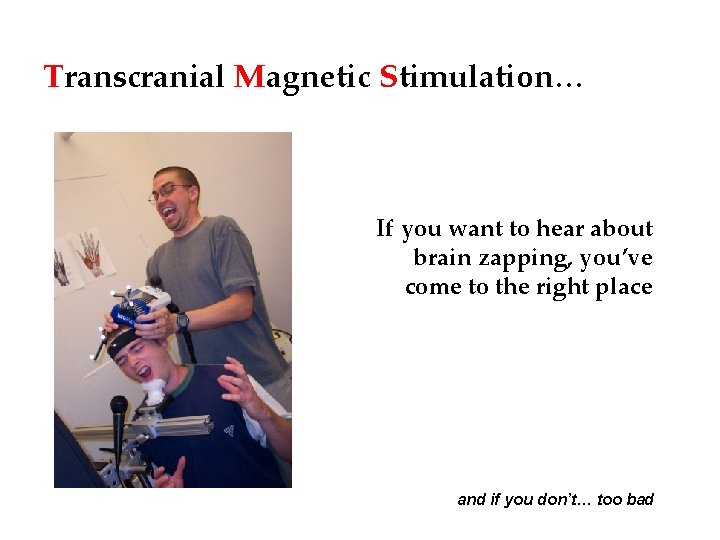 Transcranial Magnetic Stimulation… If you want to hear about brain zapping, you’ve come to Transcranial Magnetic Stimulation… If you want to hear about brain zapping, you’ve come to