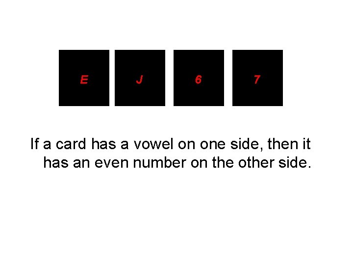 E J 6 7 If a card has a vowel on one side, then E J 6 7 If a card has a vowel on one side, then