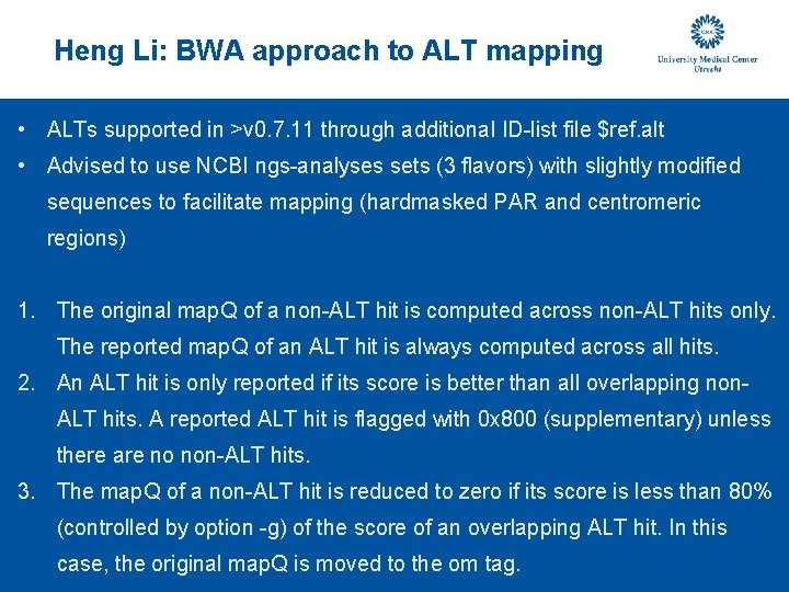Heng Li: BWA approach to ALT mapping • ALTs supported in >v 0. 7.