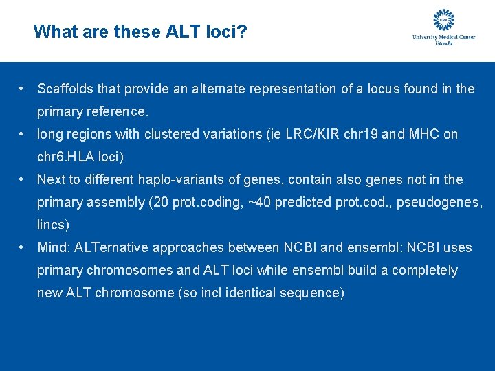 What are these ALT loci? • Scaffolds that provide an alternate representation of a