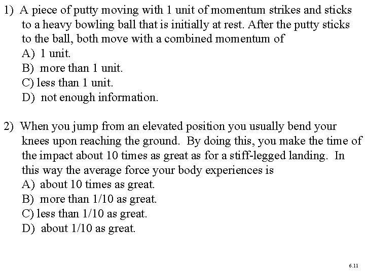 1) A piece of putty moving with 1 unit of momentum strikes and sticks