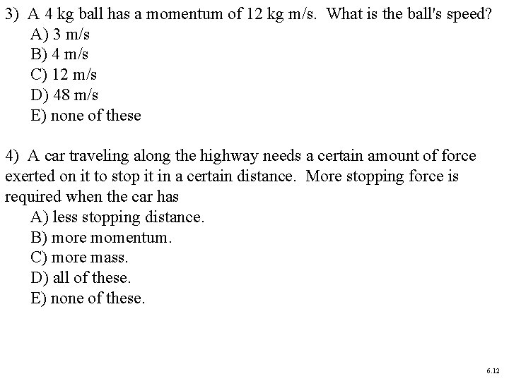 3) A 4 kg ball has a momentum of 12 kg m/s. What is