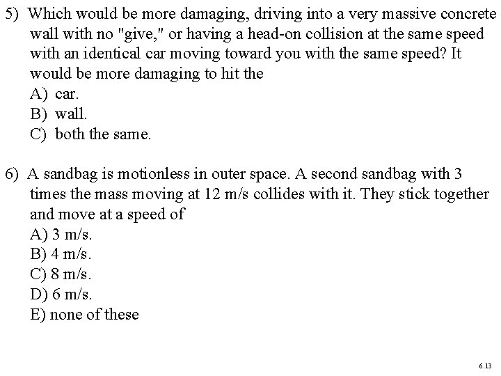 5) Which would be more damaging, driving into a very massive concrete wall with