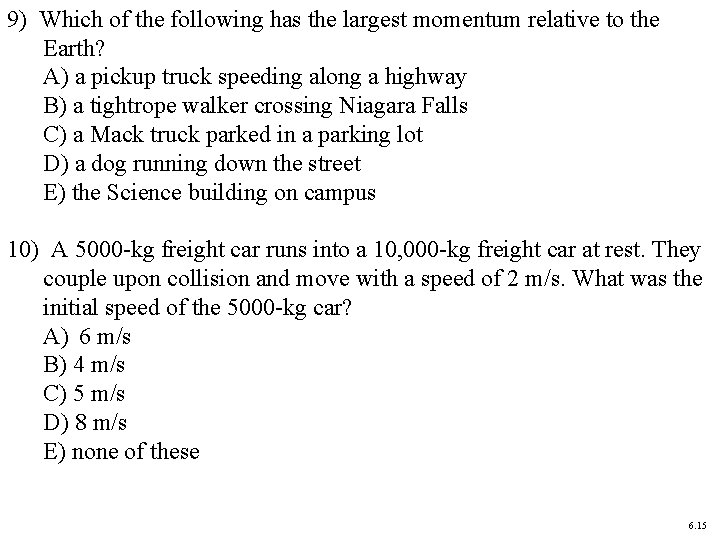 9) Which of the following has the largest momentum relative to the Earth? A)