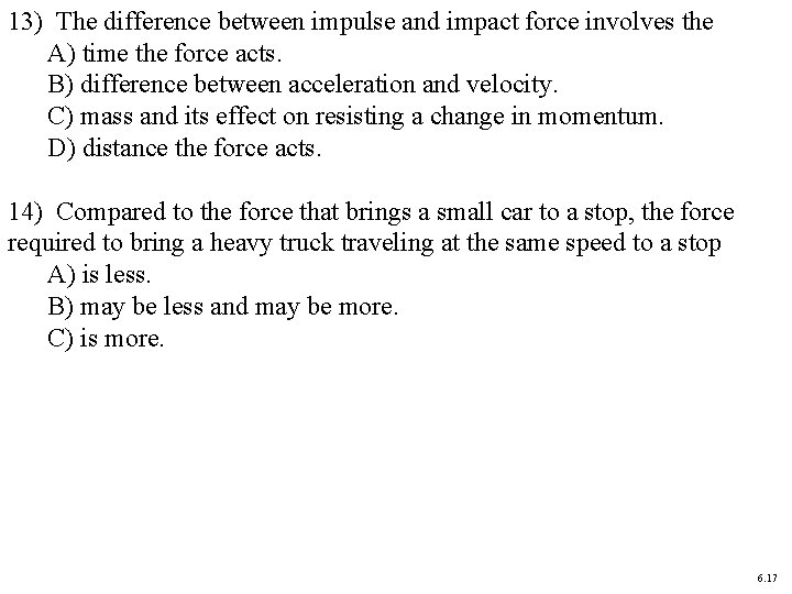 13) The difference between impulse and impact force involves the A) time the force