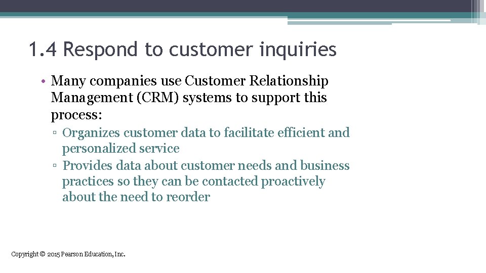 1. 4 Respond to customer inquiries • Many companies use Customer Relationship Management (CRM)