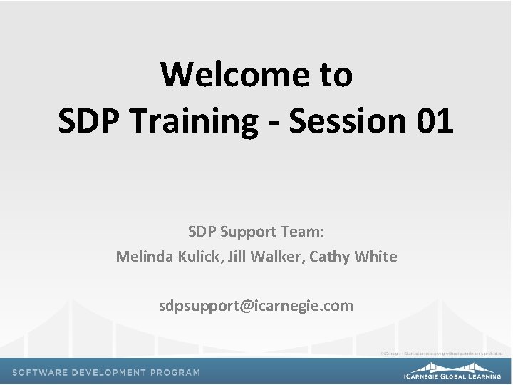 Welcome to SDP Training - Session 01 SDP Support Team: Melinda Kulick, Jill Walker,