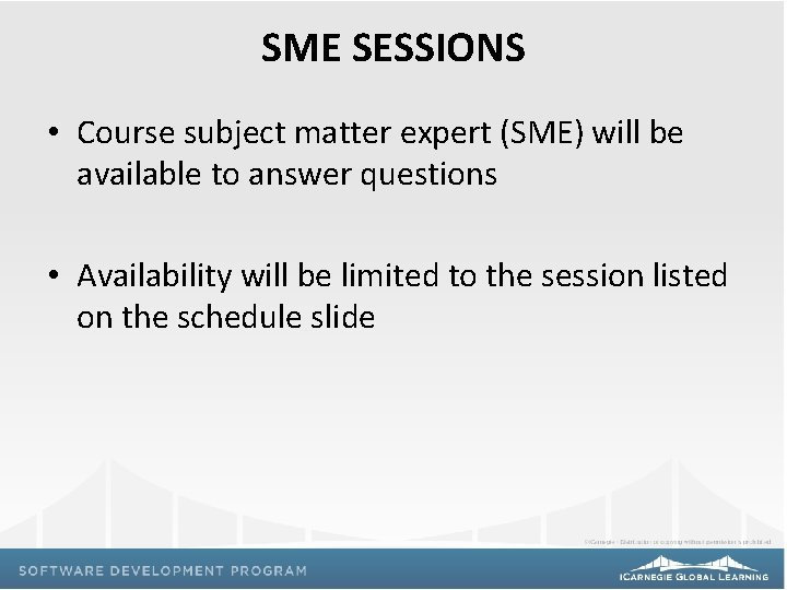 SME SESSIONS • Course subject matter expert (SME) will be available to answer questions