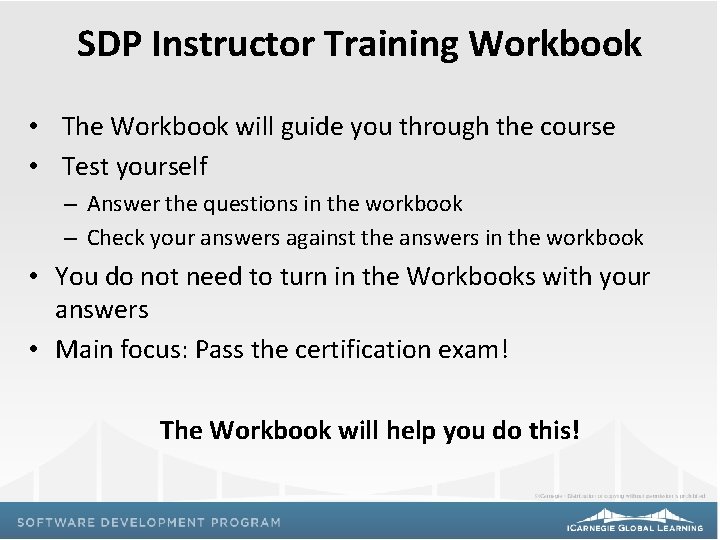 SDP Instructor Training Workbook • The Workbook will guide you through the course •