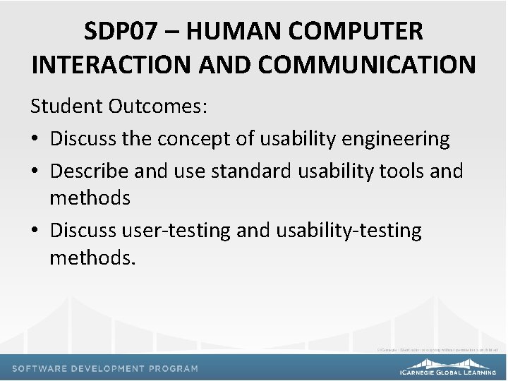 SDP 07 – HUMAN COMPUTER INTERACTION AND COMMUNICATION Student Outcomes: • Discuss the concept