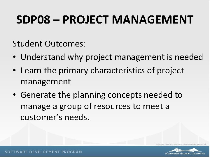 SDP 08 – PROJECT MANAGEMENT Student Outcomes: • Understand why project management is needed