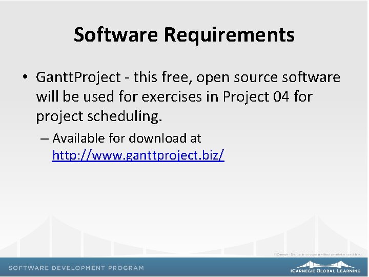 Software Requirements • Gantt. Project - this free, open source software will be used