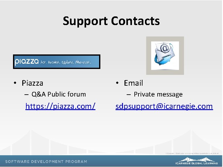 Support Contacts • Piazza – Q&A Public forum https: //piazza. com/ • Email –