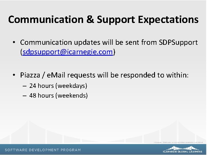 Communication & Support Expectations • Communication updates will be sent from SDPSupport (sdpsupport@icarnegie. com)