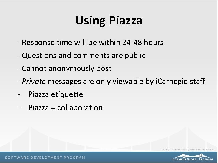 Using Piazza - Response time will be within 24 -48 hours - Questions and