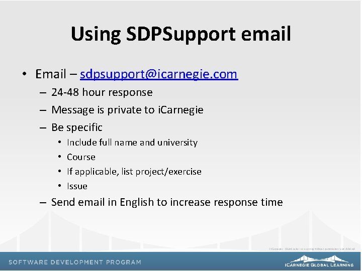 Using SDPSupport email • Email – sdpsupport@icarnegie. com – 24 -48 hour response –