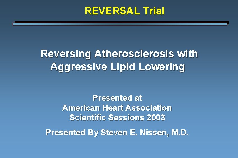REVERSAL Trial Reversing Atherosclerosis with Aggressive Lipid Lowering Presented at American Heart Association Scientific