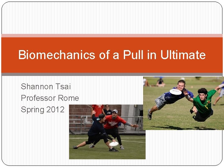 Biomechanics of a Pull in Ultimate Shannon Tsai Professor Rome Spring 2012 