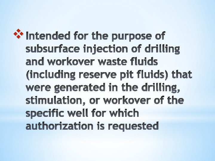 v Intended for the purpose of subsurface injection of drilling and workover waste fluids