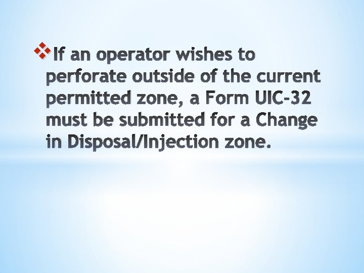 v If an operator wishes to perforate outside of the current permitted zone, a