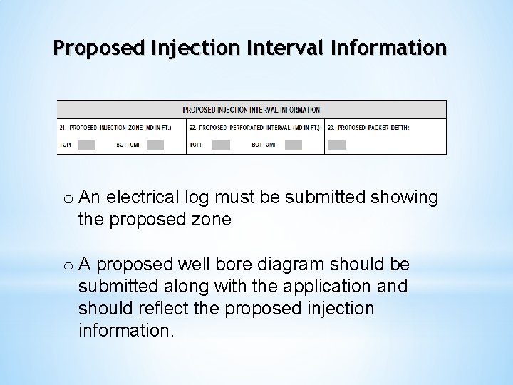 Proposed Injection Interval Information o An electrical log must be submitted showing the proposed