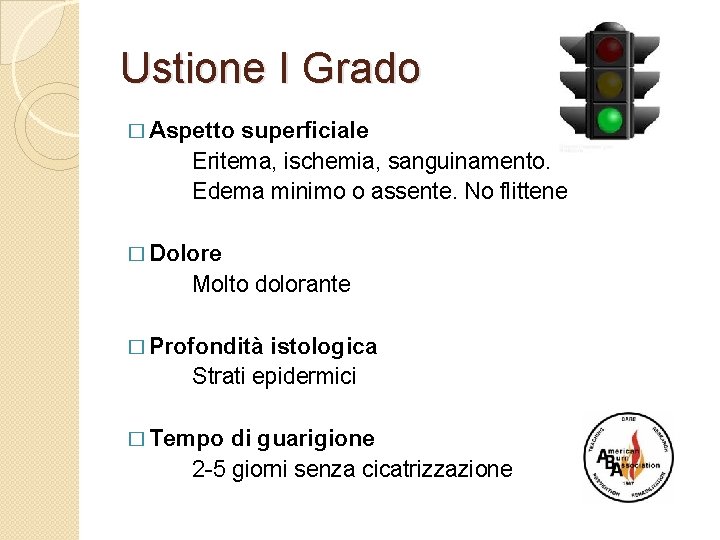 Ustione I Grado � Aspetto superficiale Eritema, ischemia, sanguinamento. Edema minimo o assente. No